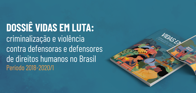 Leia mais sobre o artigo Dossiê Vidas em Luta: criminalização e violência contra defensoras e defensores de direitos humanos no Brasil